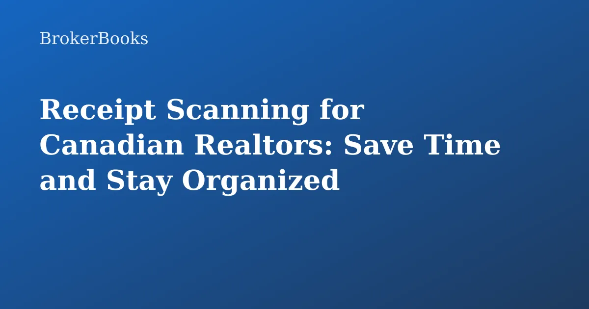 Receipt scanning for Canadian realtors streamlines expense tracking and organization
